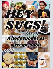 Hey Sugs! A Hodgepodge of a Recipe Book by Krystle Rodriguez Paperback Book
