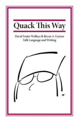 Quack This Way: David Foster Wallace & Bryan A. Garner Talk Language and  - GOOD