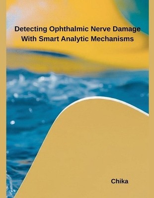 Detecting Ophthalmic Nerve Damage With Smart Analytic Mechanisms by Chika Paperb