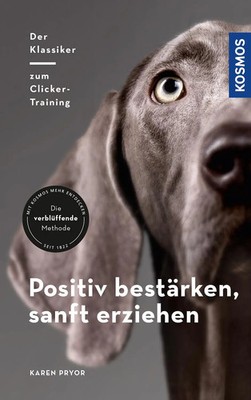 Positiv bestärken - sanft erziehen | Der Klassiker zum Clicker-Training | Pryor