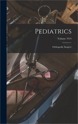 Pediatrics; Orthopedic Surgery; Volume 1914 (Hardback or Cased Book)