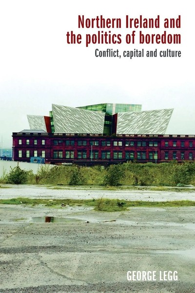 Northern Ireland And The Politics Of Boredom | Conflict, Capital And Culture-image