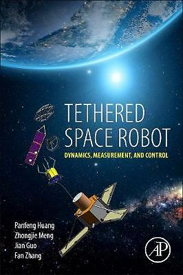 Tethered Space Robot Dynamics, Measurement, and Control Huang Meng Guo Zhang