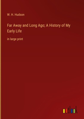Far Away and Long Ago; A History of My Early Life: in large print