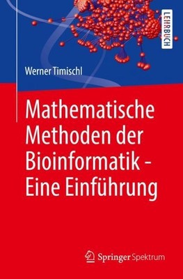 Mathematische Methoden der Bioinformatik - Eine Einfhrung by Werner Timischl Pap