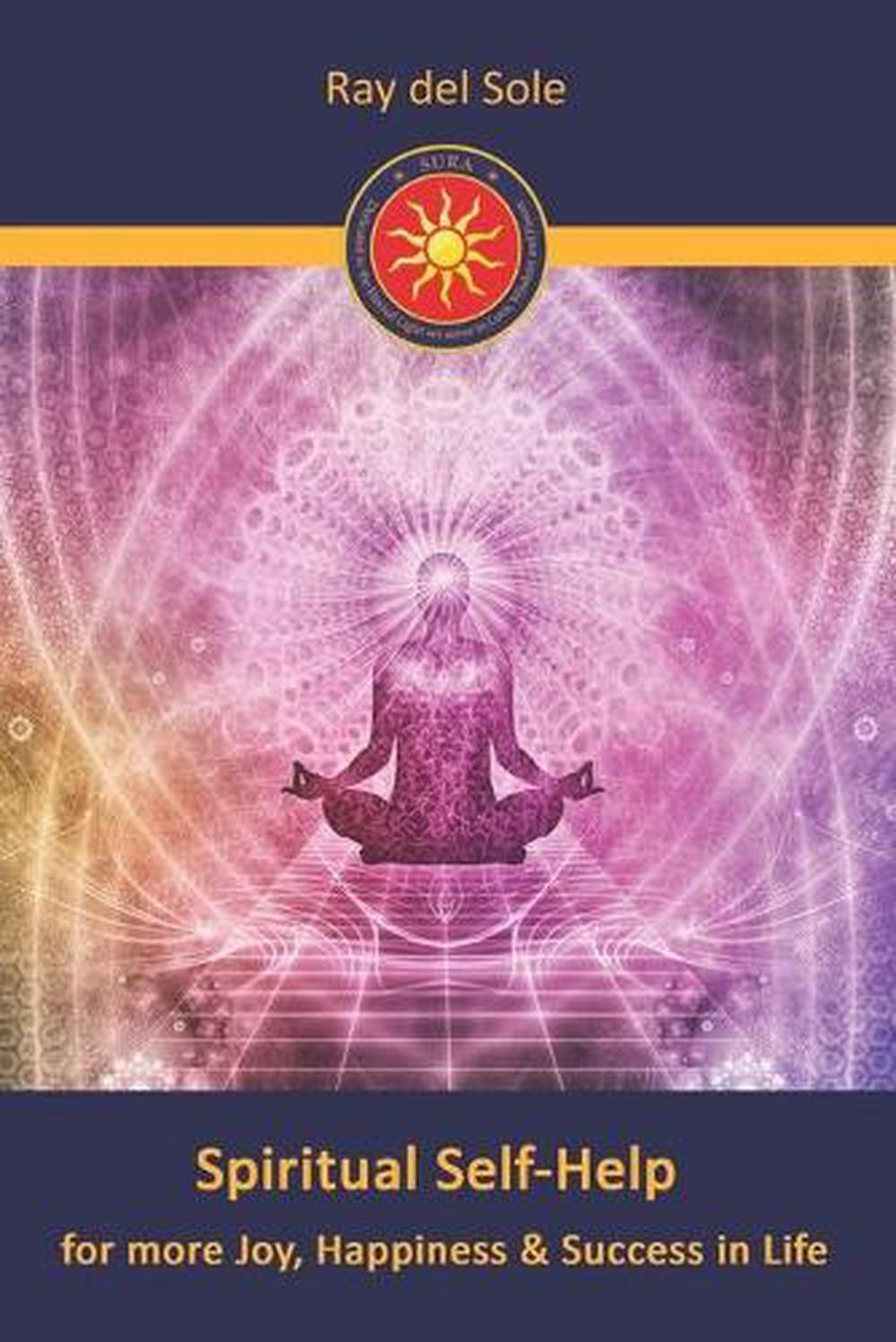 Spiritual Self-Help: for more Joy, Happiness & Success in Life by Ray Del Sole P