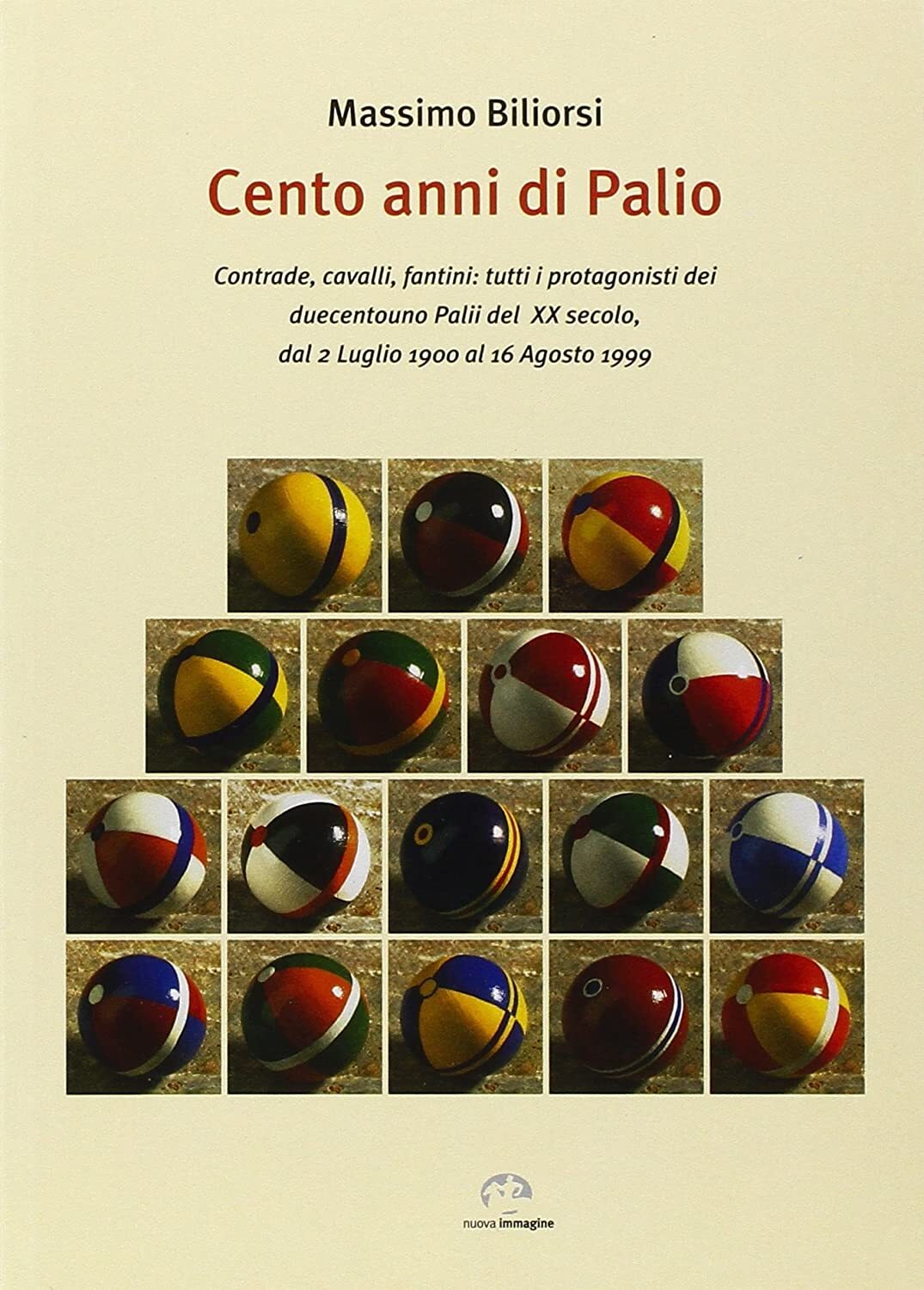 Libri Massimo Biliorsi - Cento Anni Di Palio. Contrade, Cavalli, Fantini: Tutti