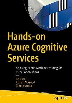 Hands-on Azure Cognitive Services: Applying AI and Machine Learning for Richer