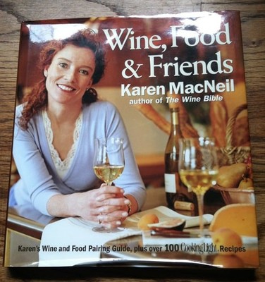 Wine, Food & Friends: Karen's Wine and Food Pairing Guide, Plus Over 100 Cooking