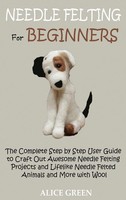 Alice Green | Needle Felting For Beginners | Buch | Englisch (2020) | Gebunden