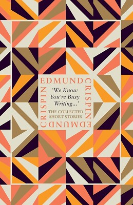 We Know You re Busy Writing : The Collected Short Stories of Edmund Crispin NEW