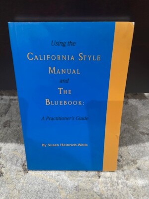 Using the California Style Manual and the Bluebook: A Practitioner's ...