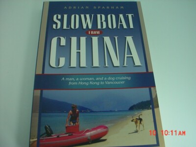 Slow Boat from China: A Man, a Woman, and a Dog Cruising from Hong Kong to Vanco