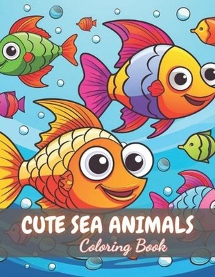 Cute Sea Animals Coloring Book for Kids: High Quality +100 Beautiful Designs by
