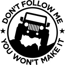 Don't Follow Me You Won't Make It - Decal for Cars, Trucks, Toolboxes, Etc
