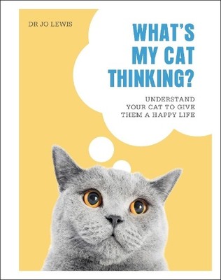 What's My Cat Thinking?: Understand Yo..., Lewis, Dr Jo