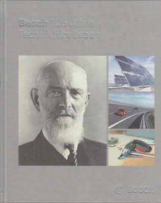 Bosch - 125 Jahre Technik fürs Leben / [Hrsg. Robert Bosch GmbH, Zentralabteilun