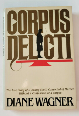 Corpus Delicti by Diane Wagner The True Story of L. Ewing Scott Convicted Murder