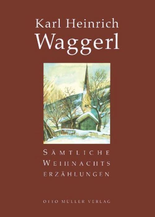 Sämtliche Weihnachtserzählungen Karl Heinrich Waggerl