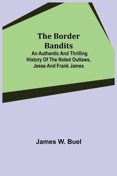 James W. Buel | The Border Bandits; An Authentic And Thrilling History Of The...-image