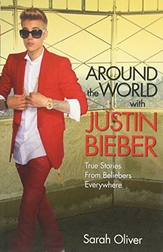 Around the World with Justin Bieber: True Stories From Beliebers