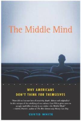The Middle Mind: Why Americans Dont Think for Themselves - Hardcover - GOOD