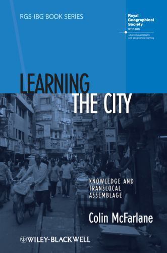 Rgs-Ibg Book Ser.: Learning the City : Knowledge and Translocal Assemblage by...