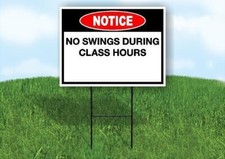 Notice No Swings During Class Hours 18x24 in Yard Road Sign w/ Stand