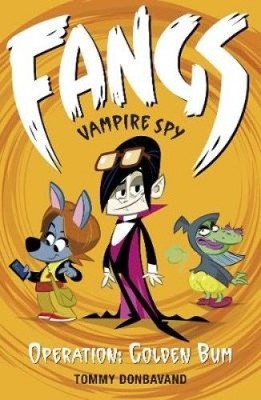 Fangs Vampire Spy Book 1: Operation: Golden Bum by Donbavand, Tommy
