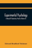 Edward Bradford Titchener | Experimental Psychology; A Manual Of Laboratory...