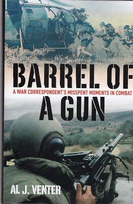 Barrel of a Gun Misspent Moments in Combat - A War Correspondent's View Book New