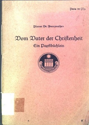 Vom Vater der Christenheit: Ein Papstbüchlein. Liga-Broschüren; Franzmathes: