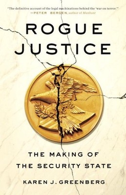 Rogue Justice : The Making of the Security State, Paperback by Greenberg, Kar...