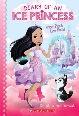 Snow Place Like Home (Diary of an Ice Princess #1) (1), Soontornvat, Christina,