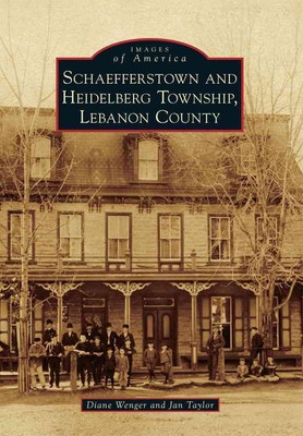 Schaefferstown und Heidelberg Township, Libanon County von Diane Wenger (Englisch)