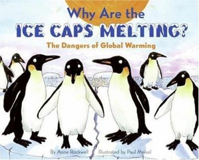 Why Are the Ice Caps Melting?: The Dangers of Global Warming... by Anne Rockwell