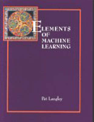 Elements of Machine Learning by Langley, Pat