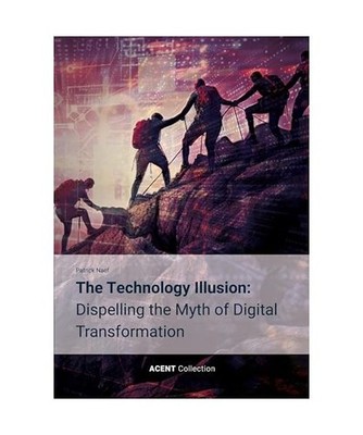 The Technology Illusion: Dispelling the Myth of Digital Transformation, Naef, Pa