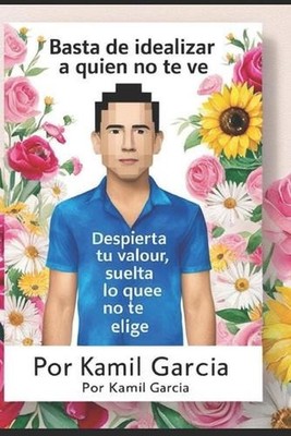Basta de idealizar a quien no te ve: Despierta tu valor, suelta lo que no te eli