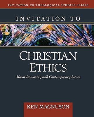 Invitation to Christian Ethics: Moral Reasoning and Contempora...