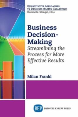 Business Decision-making : Streamlining the Process for More Effective Result...
