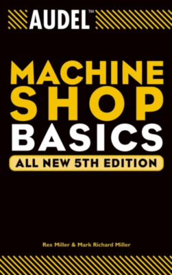Audel Machine Shop Basics Paperback Rex, Miller, Mark Richard Mil