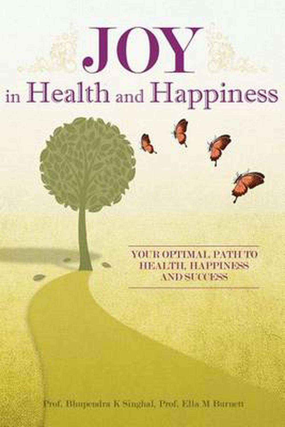 Joy in Health and Happiness: Your Optimal Path to Health, Happiness and Success