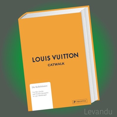 LOUIS VUITTON CATWALK | Die Kollektionen - Deutsche Ausgabe - 1.100 Abbildungen