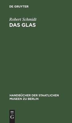 Robert Schmidt Das Glas (Hardback) Handbücher der Staatlichen Museen Zu Berlin