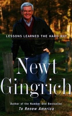 Lessons Learned the Hard Way : A Personal Report Hardcover Newt G