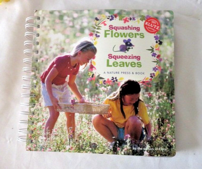 Klutz Squashing Flowers Squeezing Leaves, A Nature Press & Book W/ ideas to make