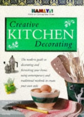 Creative Kitchen Decorating (Hamlyn Guide to Creating Your Home), Hamlyn, Paul, 