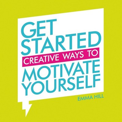 Get Started: Creative Ways to Motivate Yourself by Emma Hill (English) Paperback