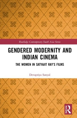 #ad Gendered Modernity and Indian Cinema: The Women in Satyajit Ray#x27;s Films by Devap AU $309.87